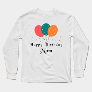 Happy Birthday Mom Long Sleeve T-Shirt